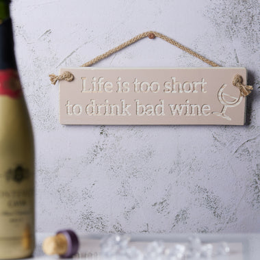 Life is Too Short to Drink Bad Wine - Rustic Wooden Sign