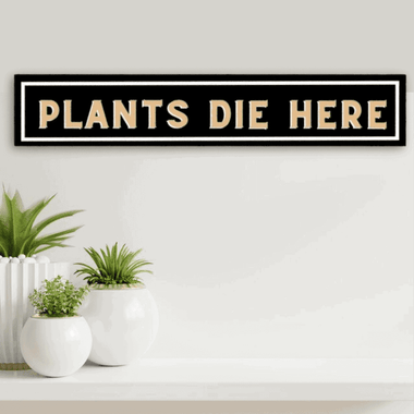 Plants Die Here Sign